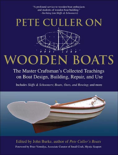 Pete Culler on Wooden Boats: The Master Craftsman's Collected Teachings on Boat Design, Building, Repair, and Use von International Marine Publishing